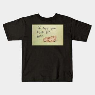 I Only Have Eyes For You Kids T-Shirt